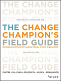 Change Champion's Field Guide, Second Edition, 2013 (Wiley)